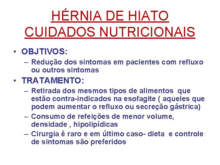 HÉRNIA DE HIATO CUIDADOS NUTRICIONAIS • OBJTIVOS: – Redução dos sintomas em pacientes com