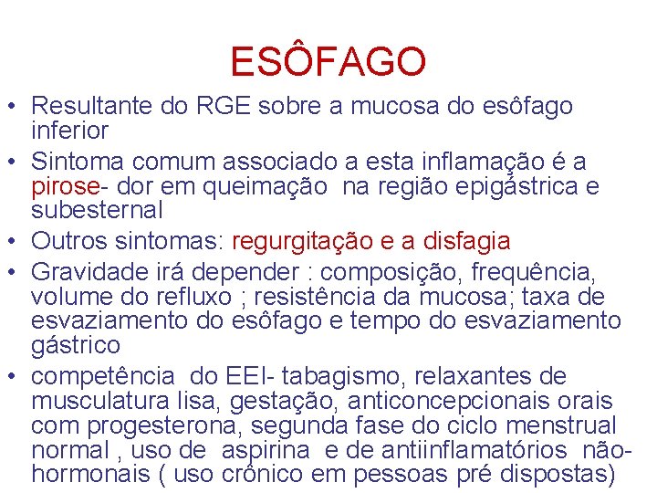 ESÔFAGO • Resultante do RGE sobre a mucosa do esôfago inferior • Sintoma comum