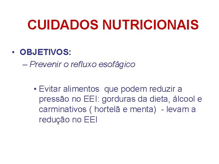 CUIDADOS NUTRICIONAIS • OBJETIVOS: – Prevenir o refluxo esofágico • Evitar alimentos que podem