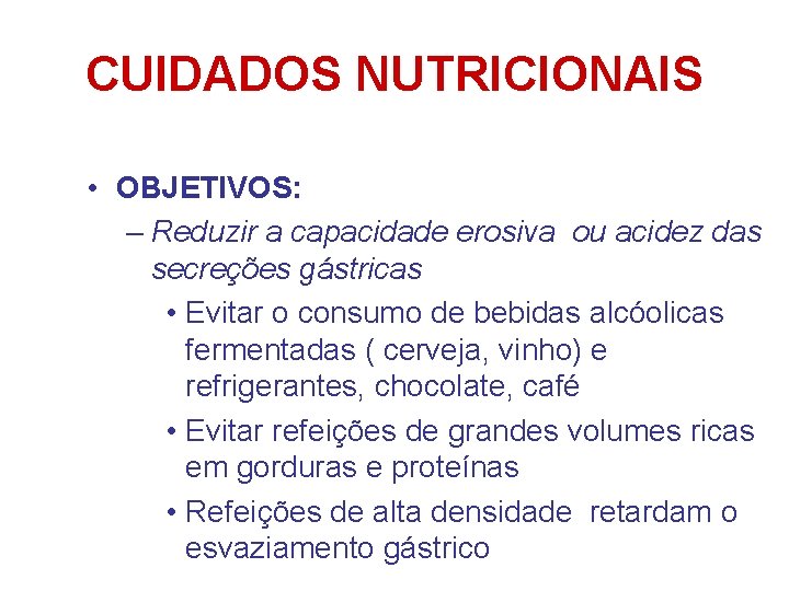 CUIDADOS NUTRICIONAIS • OBJETIVOS: – Reduzir a capacidade erosiva ou acidez das secreções gástricas