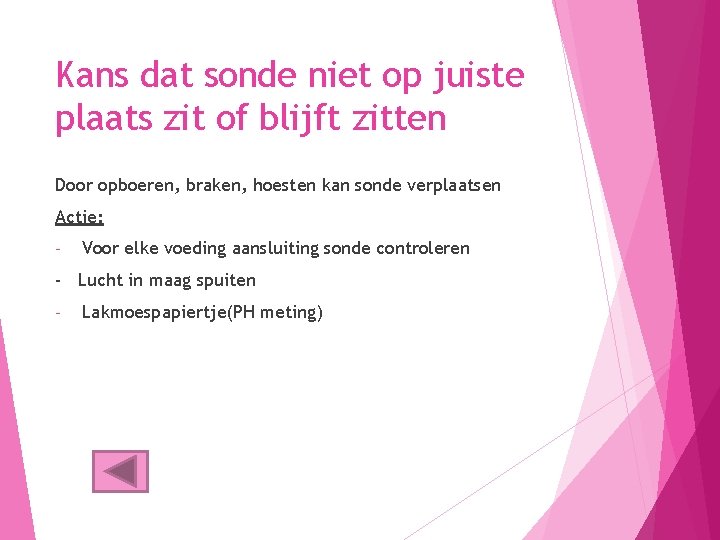 Kans dat sonde niet op juiste plaats zit of blijft zitten Door opboeren, braken,