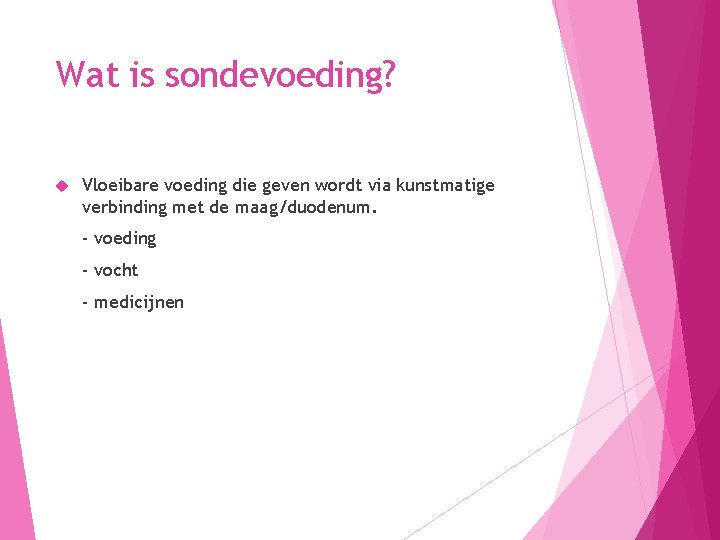 Wat is sondevoeding? Vloeibare voeding die geven wordt via kunstmatige verbinding met de maag/duodenum.