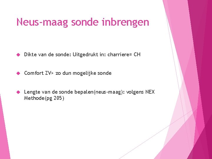 Neus-maag sonde inbrengen Dikte van de sonde: Uitgedrukt in: charriere= CH Comfort ZV> zo