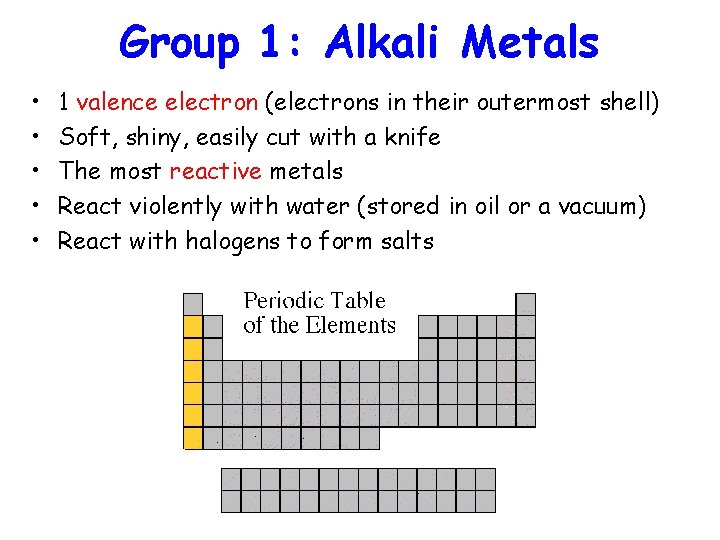 Group 1: Alkali Metals • • • 1 valence electron (electrons in their outermost