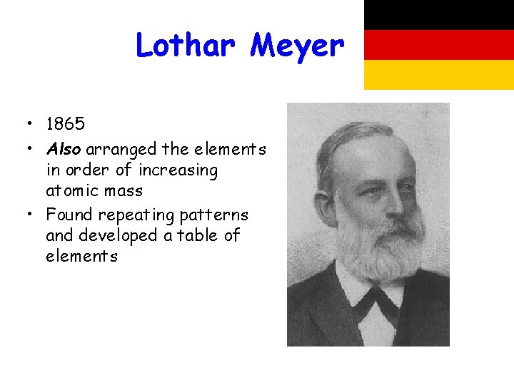 Lothar Meyer • 1865 • Also arranged the elements in order of increasing atomic