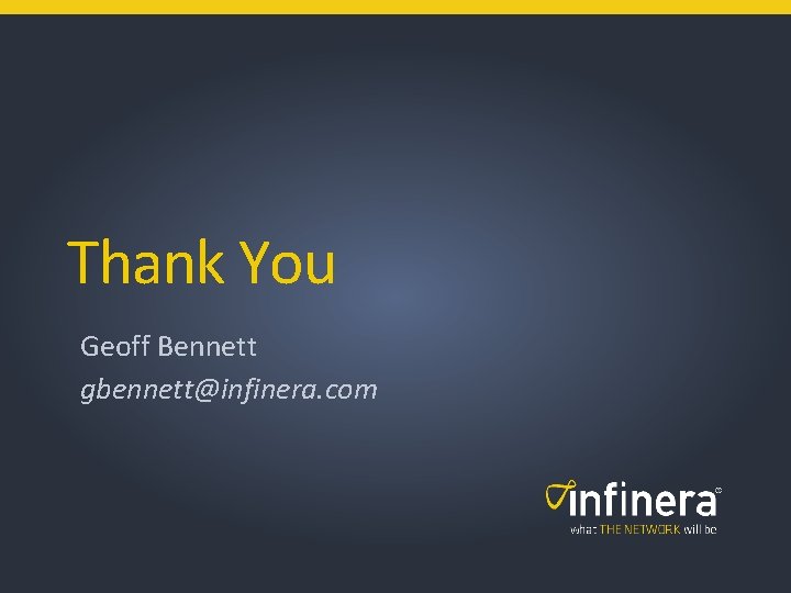 Thank You Geoff Bennett gbennett@infinera. com 20 | Infinera Confidential & Proprietary 