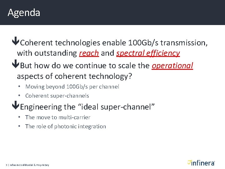 Agenda Coherent technologies enable 100 Gb/s transmission, with outstanding reach and spectral efficiency But