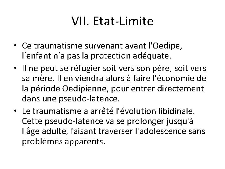 VII. Etat-Limite • Ce traumatisme survenant avant l'Oedipe, l'enfant n'a pas la protection adéquate.
