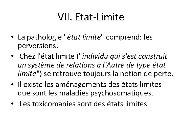 VII. Etat-Limite • La pathologie "état limite" comprend: les perversions. • Chez l'état limite