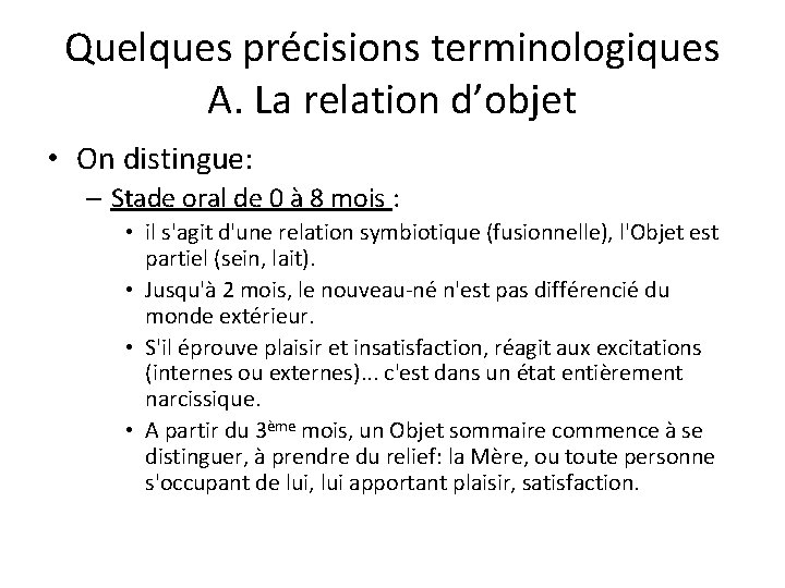 Quelques précisions terminologiques A. La relation d’objet • On distingue: – Stade oral de