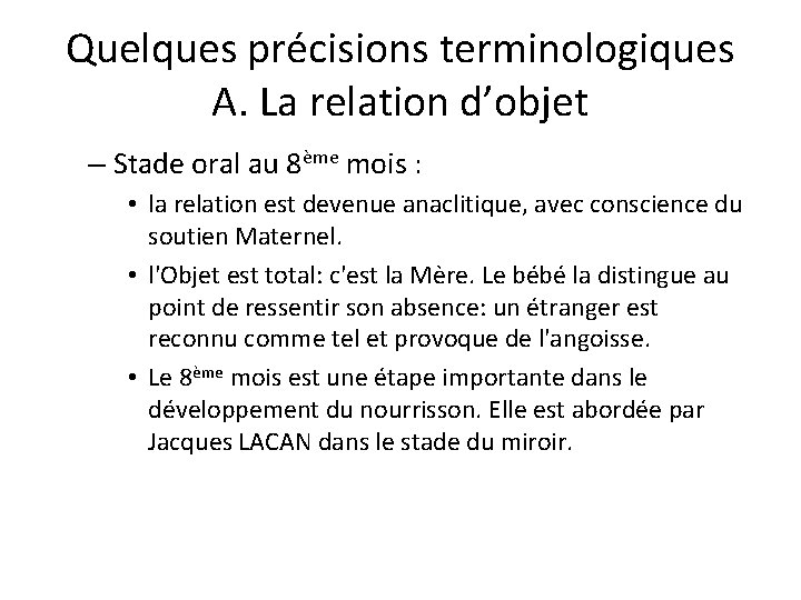 Quelques précisions terminologiques A. La relation d’objet – Stade oral au 8ème mois :