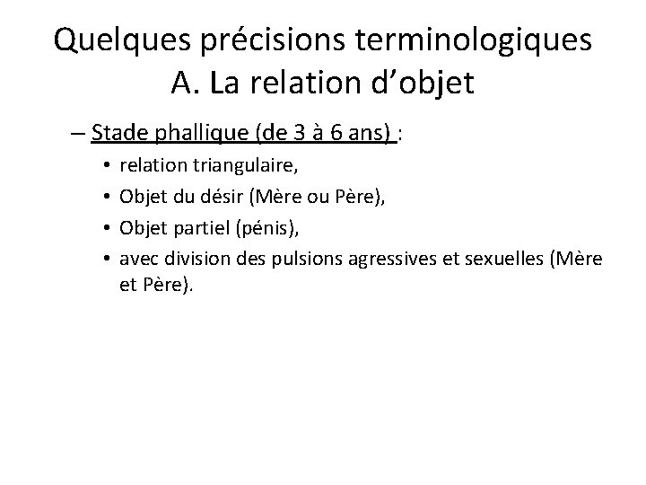 Quelques précisions terminologiques A. La relation d’objet – Stade phallique (de 3 à 6