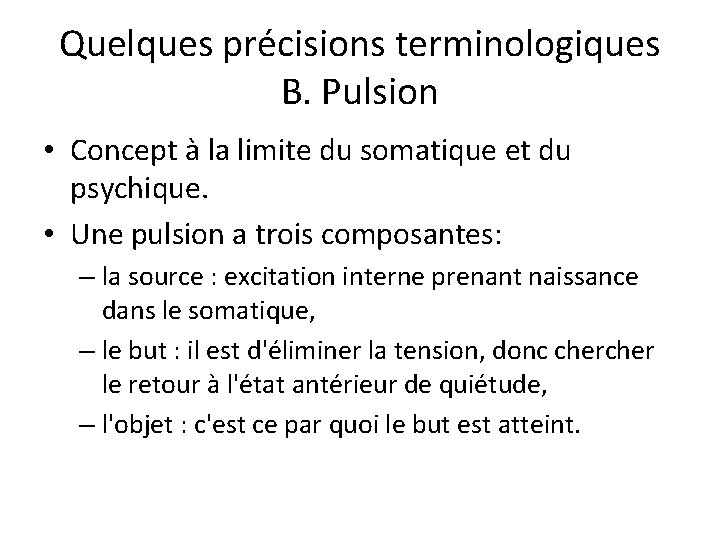 Quelques précisions terminologiques B. Pulsion • Concept à la limite du somatique et du