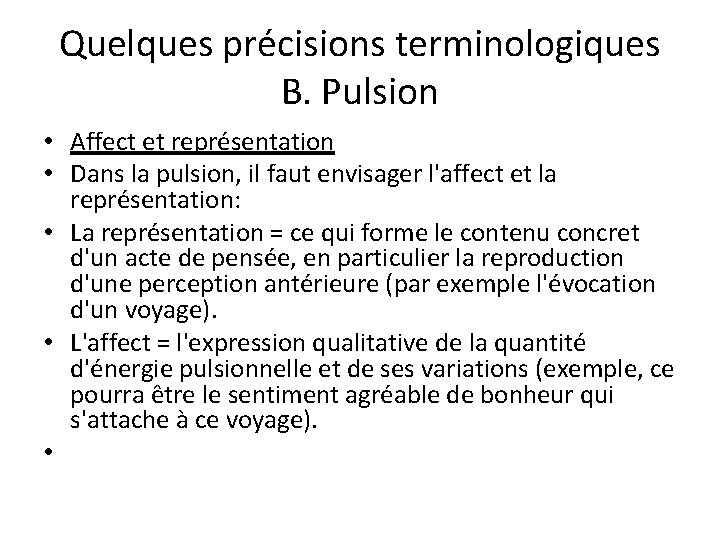 Quelques précisions terminologiques B. Pulsion • Affect et représentation • Dans la pulsion, il