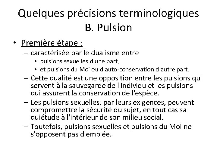 Quelques précisions terminologiques B. Pulsion • Première étape : – caractérisée par le dualisme