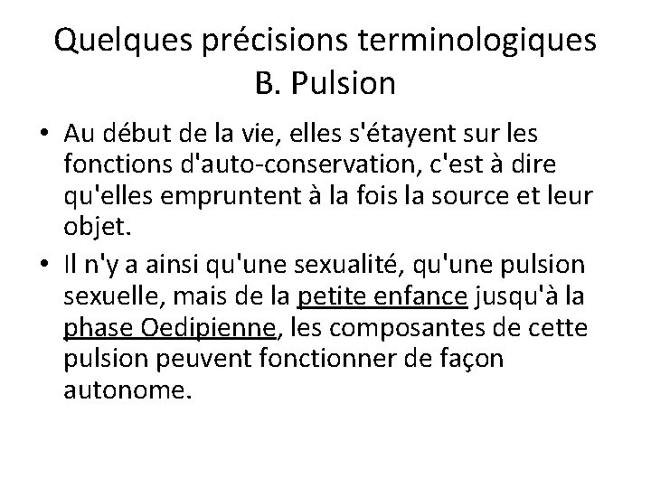 Quelques précisions terminologiques B. Pulsion • Au début de la vie, elles s'étayent sur