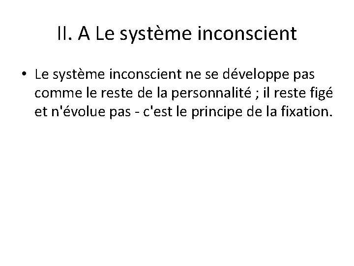 II. A Le système inconscient • Le système inconscient ne se développe pas comme