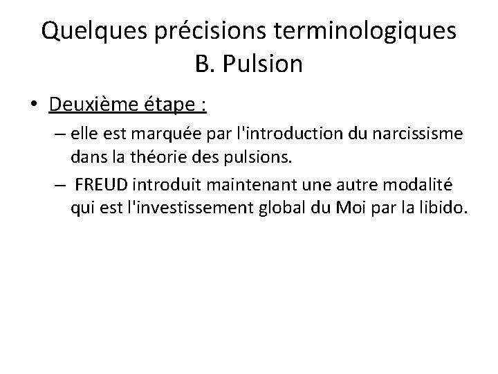 Quelques précisions terminologiques B. Pulsion • Deuxième étape : – elle est marquée par