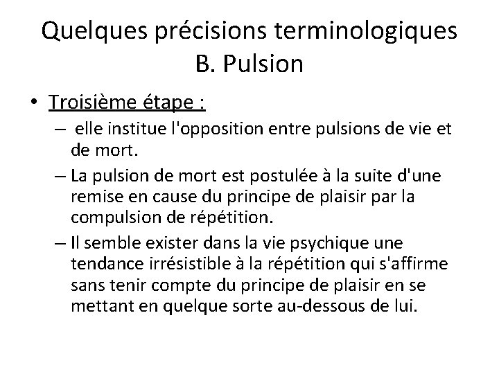 Quelques précisions terminologiques B. Pulsion • Troisième étape : – elle institue l'opposition entre