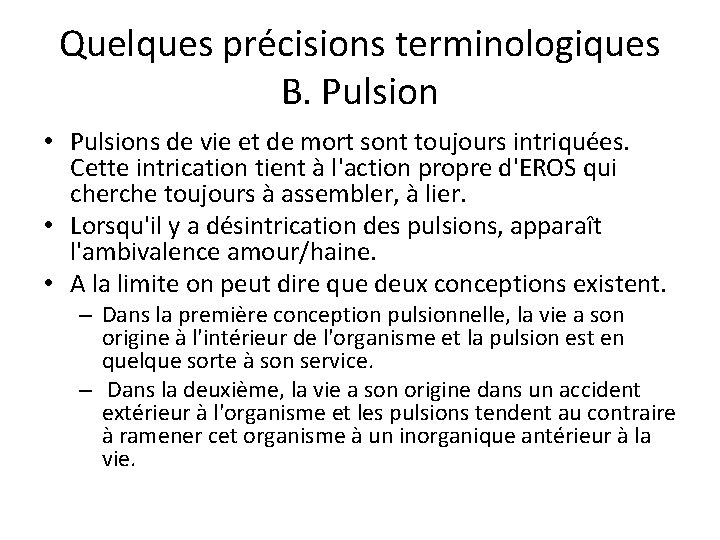 Quelques précisions terminologiques B. Pulsion • Pulsions de vie et de mort sont toujours