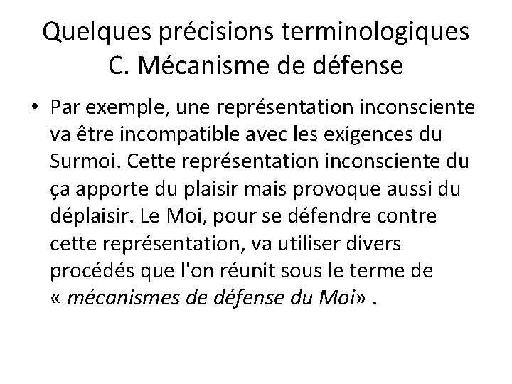 Quelques précisions terminologiques C. Mécanisme de défense • Par exemple, une représentation inconsciente va