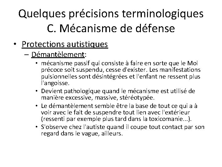 Quelques précisions terminologiques C. Mécanisme de défense • Protections autistiques – Démantèlement: • mécanisme