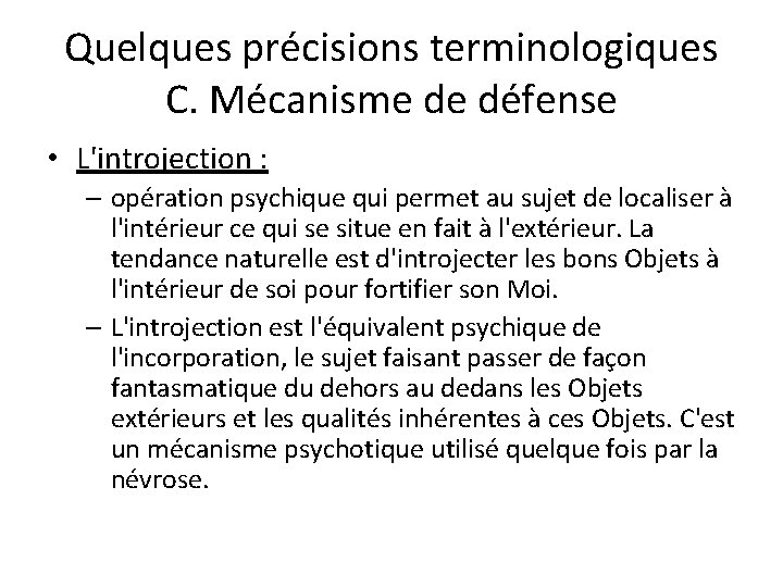 Quelques précisions terminologiques C. Mécanisme de défense • L'introjection : – opération psychique qui