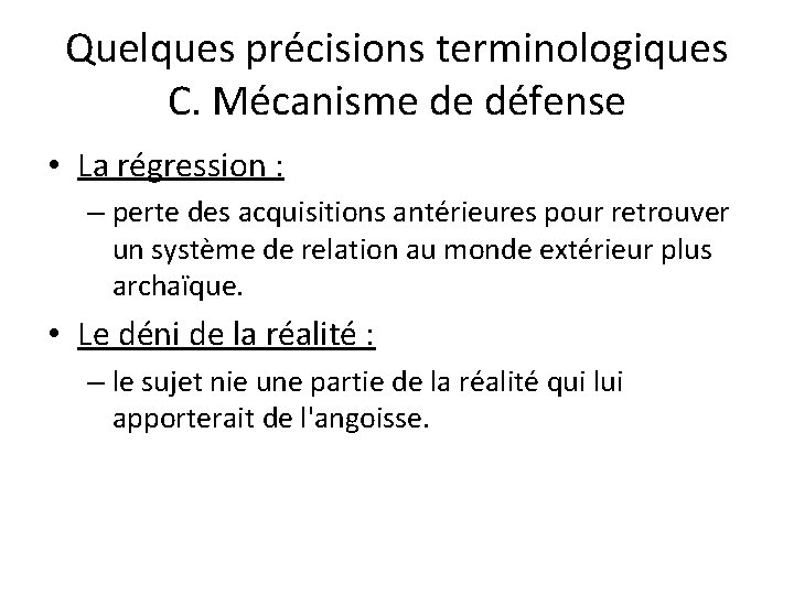 Quelques précisions terminologiques C. Mécanisme de défense • La régression : – perte des
