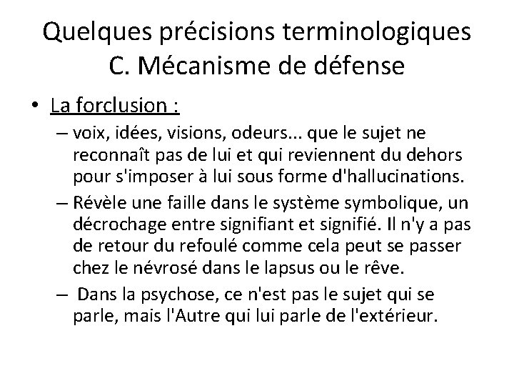 Quelques précisions terminologiques C. Mécanisme de défense • La forclusion : – voix, idées,