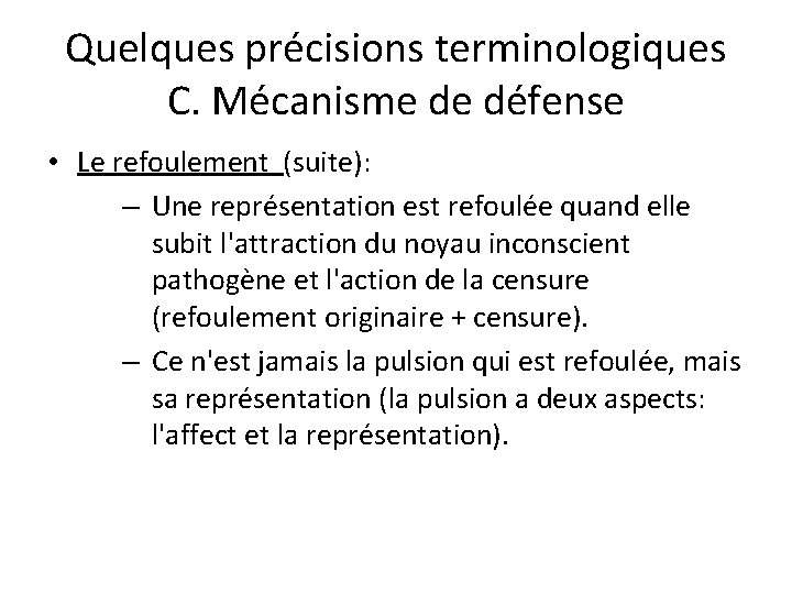 Quelques précisions terminologiques C. Mécanisme de défense • Le refoulement (suite): – Une représentation