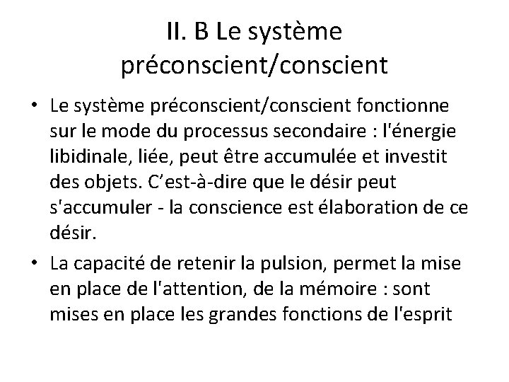 II. B Le système préconscient/conscient • Le système préconscient/conscient fonctionne sur le mode du