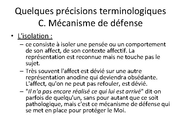 Quelques précisions terminologiques C. Mécanisme de défense • L'isolation : – ce consiste à
