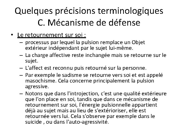 Quelques précisions terminologiques C. Mécanisme de défense • Le retournement sur soi : –