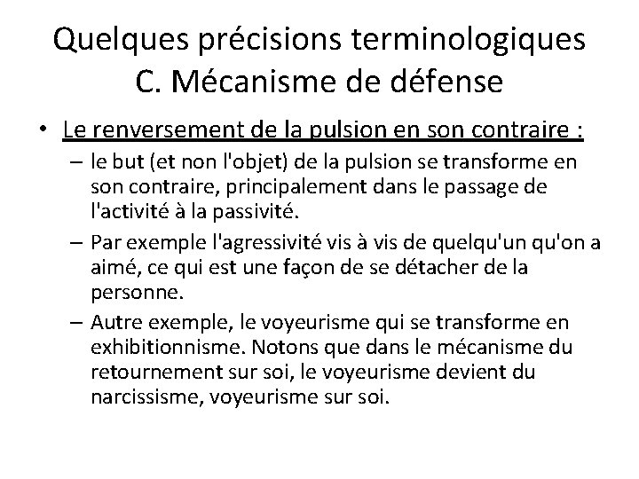 Quelques précisions terminologiques C. Mécanisme de défense • Le renversement de la pulsion en