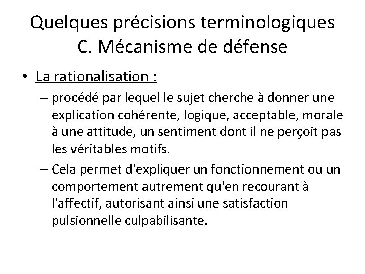 Quelques précisions terminologiques C. Mécanisme de défense • La rationalisation : – procédé par