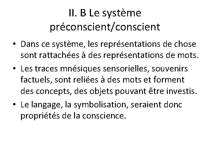 II. B Le système préconscient/conscient • Dans ce système, les représentations de chose sont