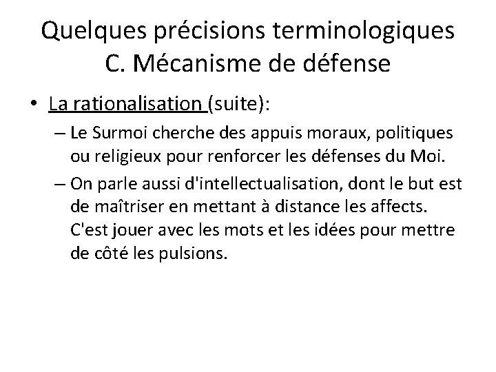Quelques précisions terminologiques C. Mécanisme de défense • La rationalisation (suite): – Le Surmoi