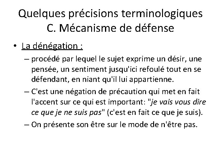 Quelques précisions terminologiques C. Mécanisme de défense • La dénégation : – procédé par