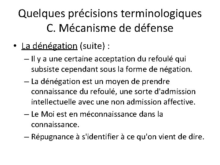 Quelques précisions terminologiques C. Mécanisme de défense • La dénégation (suite) : – Il