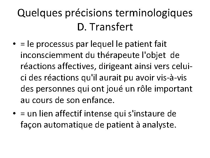 Quelques précisions terminologiques D. Transfert • = le processus par lequel le patient fait
