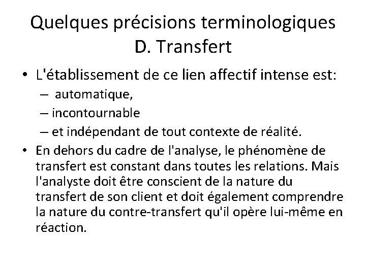 Quelques précisions terminologiques D. Transfert • L'établissement de ce lien affectif intense est: –