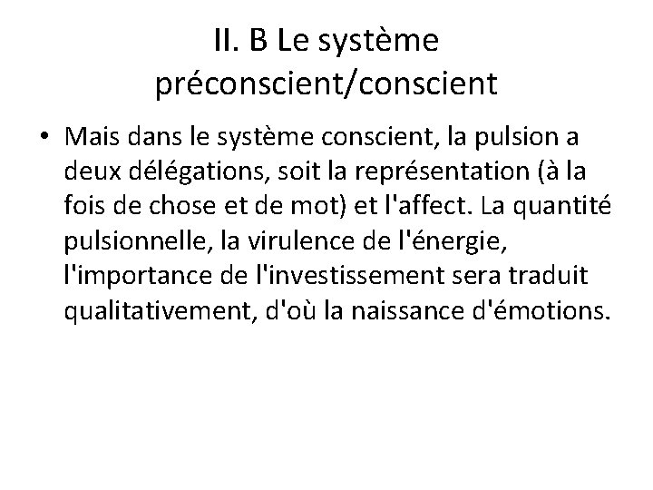 II. B Le système préconscient/conscient • Mais dans le système conscient, la pulsion a