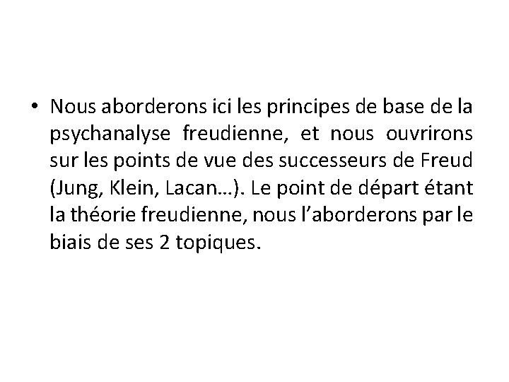  • Nous aborderons ici les principes de base de la psychanalyse freudienne, et