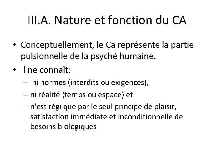 III. A. Nature et fonction du CA • Conceptuellement, le Ça représente la partie