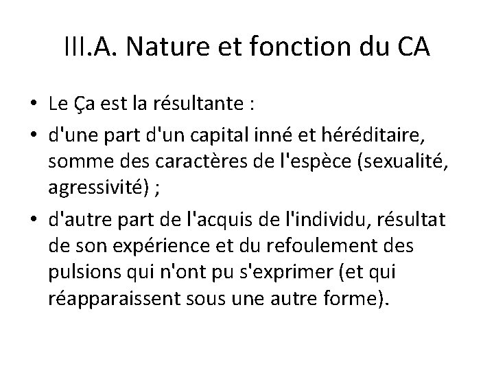 III. A. Nature et fonction du CA • Le Ça est la résultante :