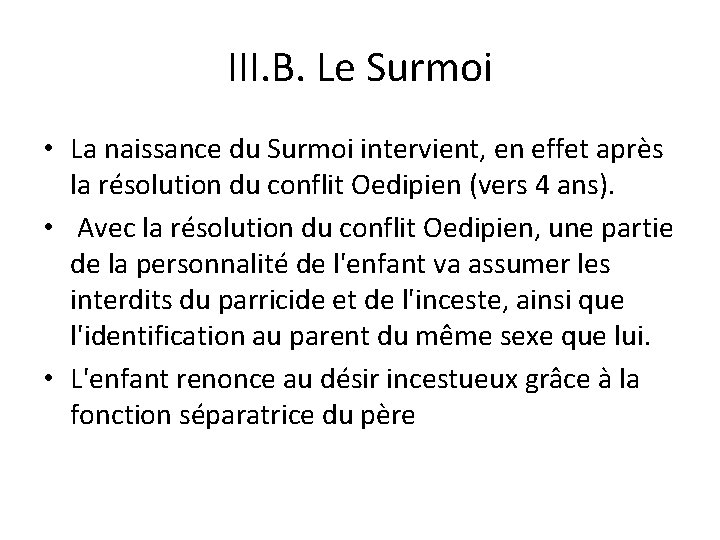 III. B. Le Surmoi • La naissance du Surmoi intervient, en effet après la