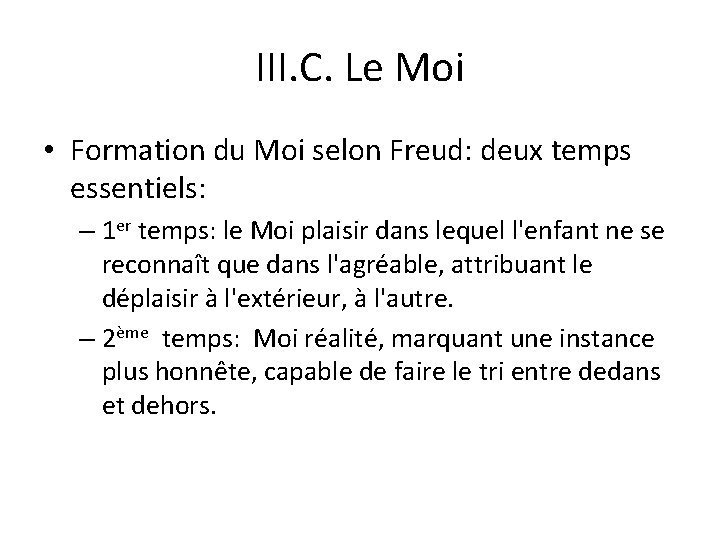 III. C. Le Moi • Formation du Moi selon Freud: deux temps essentiels: –