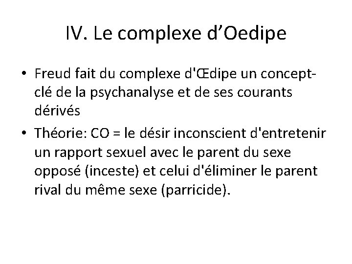 IV. Le complexe d’Oedipe • Freud fait du complexe d'Œdipe un conceptclé de la