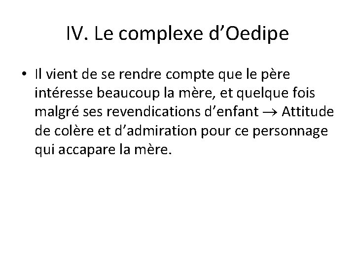 IV. Le complexe d’Oedipe • Il vient de se rendre compte que le père