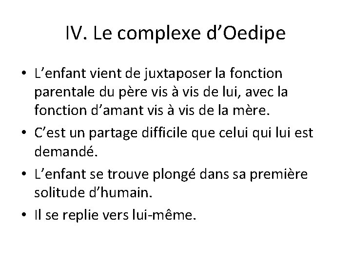 IV. Le complexe d’Oedipe • L’enfant vient de juxtaposer la fonction parentale du père